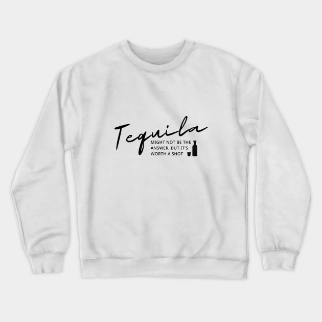 Tequila might not be the answer Crewneck Sweatshirt by Booze Logic